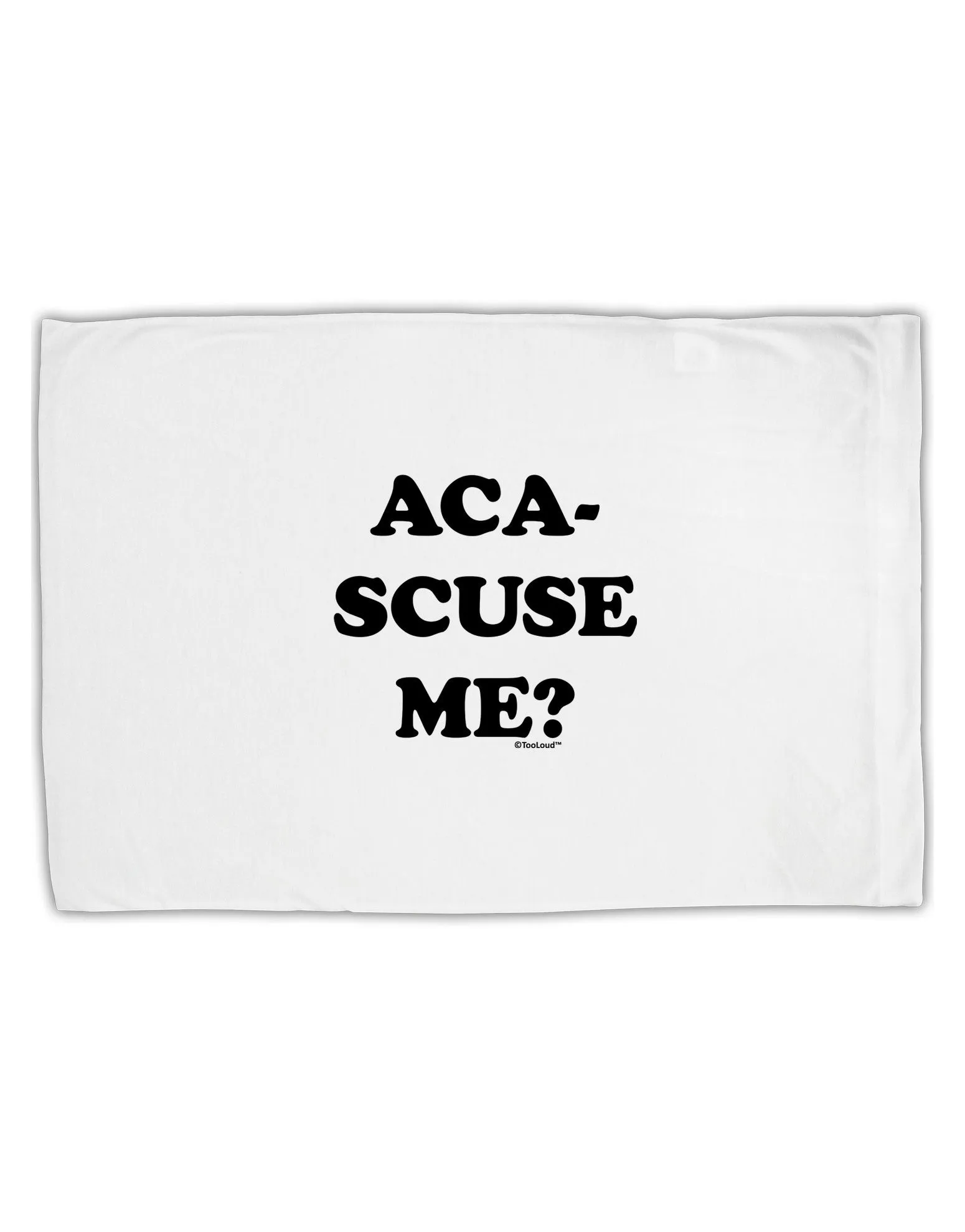 Aca-Scuse Me Standard Size Polyester Pillow Case