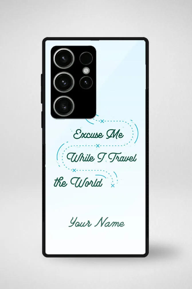 Excuse Me While I Traveling The World Customized Glass Mobile Case - iPhone, Samsung & OnePlus