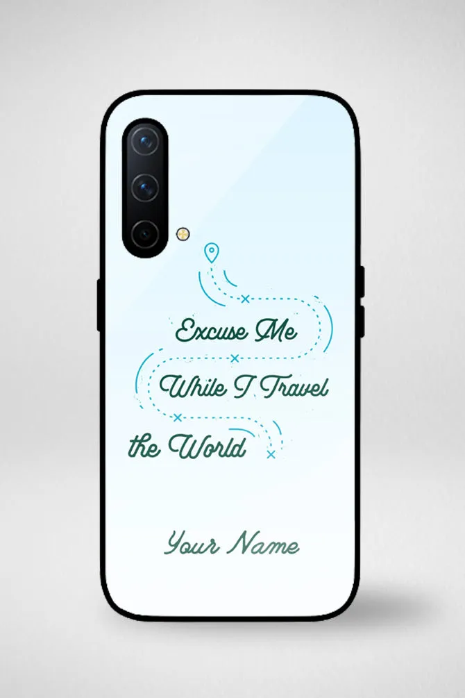 Excuse Me While I Traveling The World Customized Glass Mobile Case - iPhone, Samsung & OnePlus